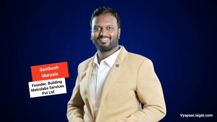 Santhosh Maryala Founder, Building Metrolabs Services Pvt Ltd